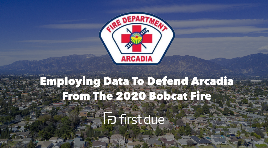 Employing Data to Defend Arcadia from the 2020 Bobcat Fire Arcadia